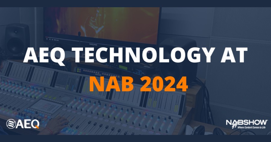 AEQ presents all its 2024 novelties at NAB Show (Las Vegas)- Booth C3106, from April 14 to 17.