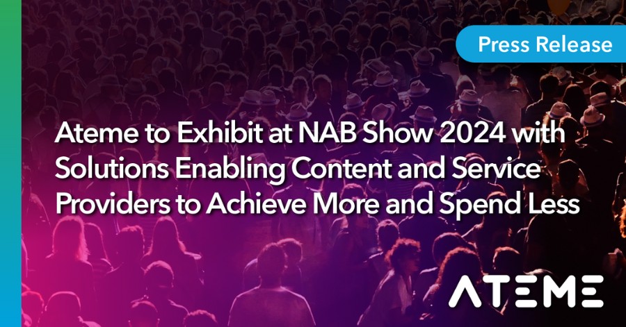 Ateme to Exhibit at NAB Show 2024 with Solutions Enabling Content and Service Providers to Achieve More and Spend Less.