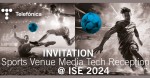 Telefónica invites to Sports Venue Media Tech Reception @ ISE 2024.